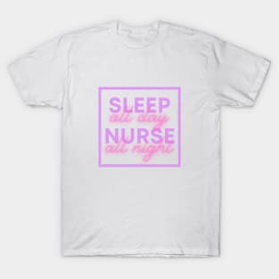 Sleep all day Nurse all night T-Shirt